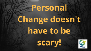 Change doesn't have to be scary - unless you want it to be